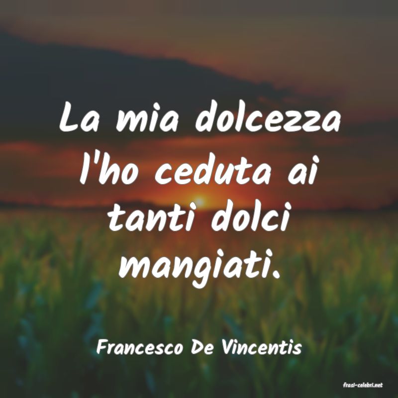 frasi di  Francesco De Vincentis
