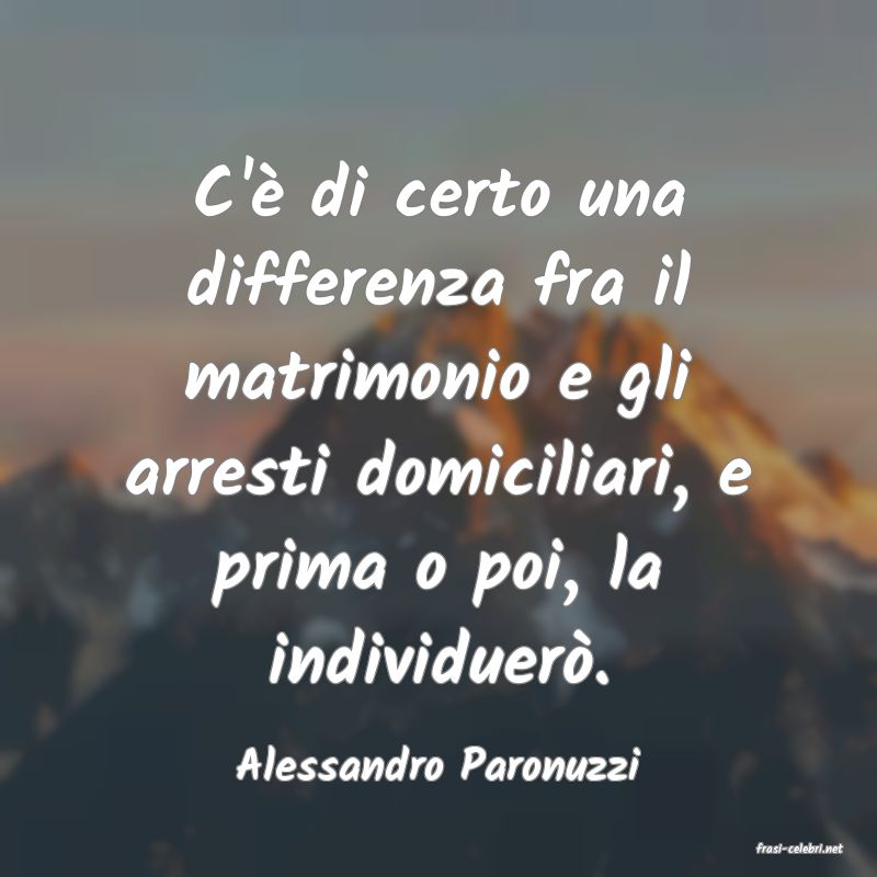 frasi di  Alessandro Paronuzzi
