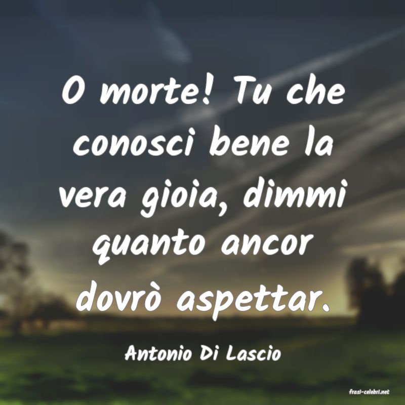 frasi di  Antonio Di Lascio
