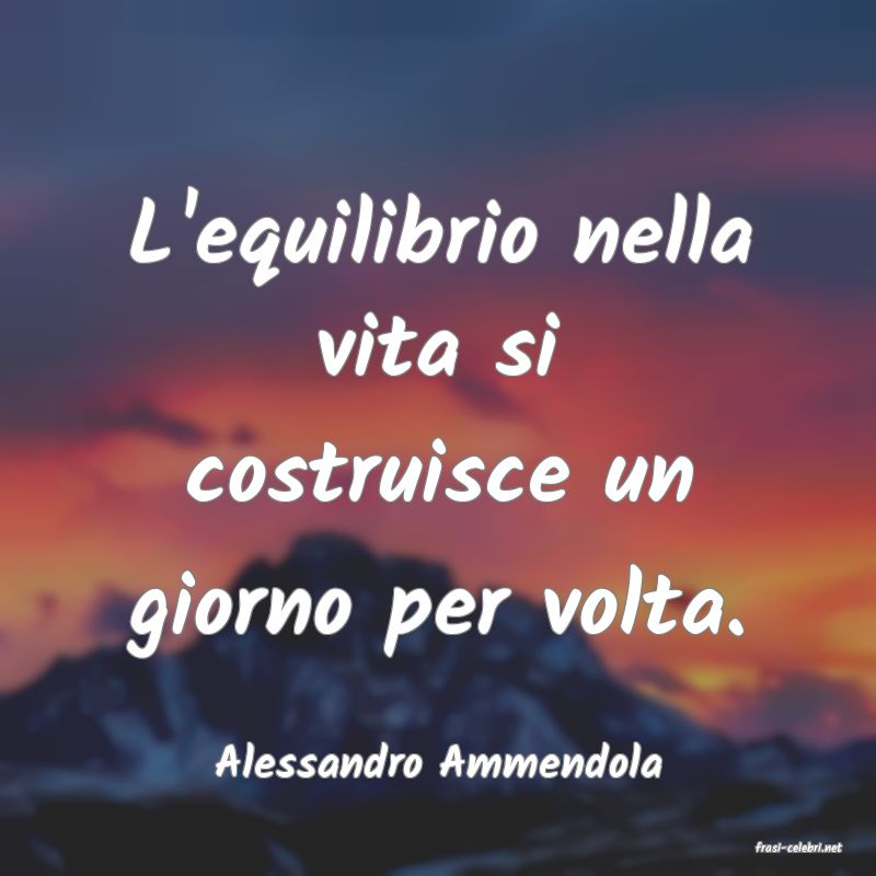 frasi di  Alessandro Ammendola
