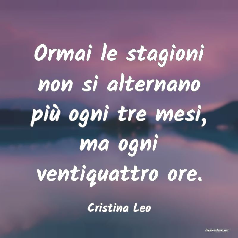 frasi di  Cristina Leo
