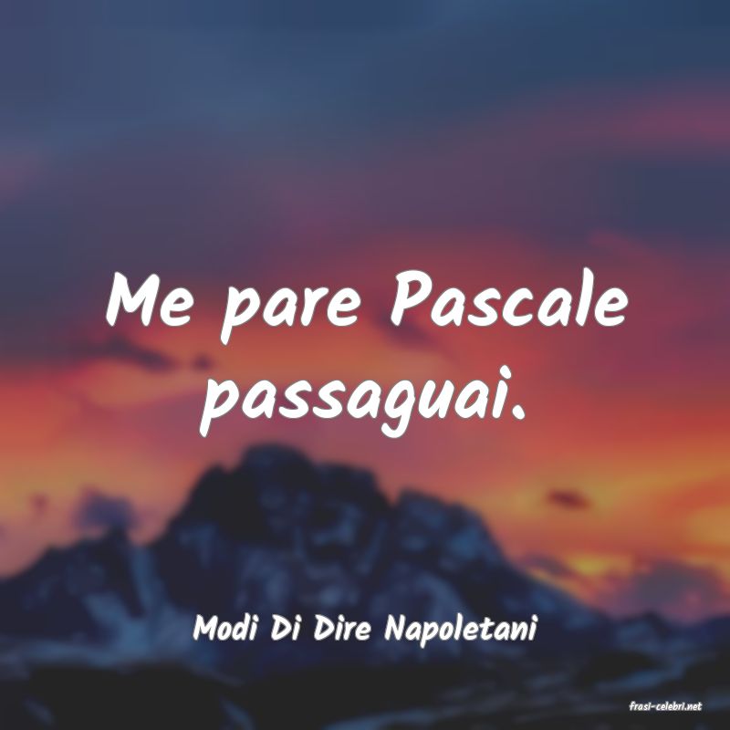 frasi di  Modi Di Dire Napoletani
