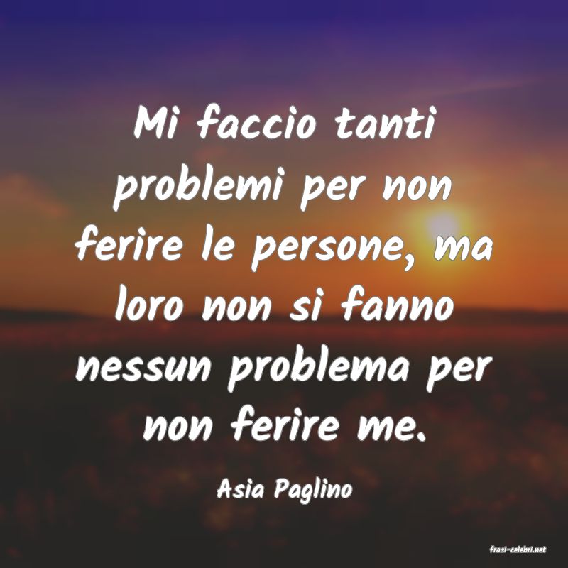 frasi di  Asia Paglino
