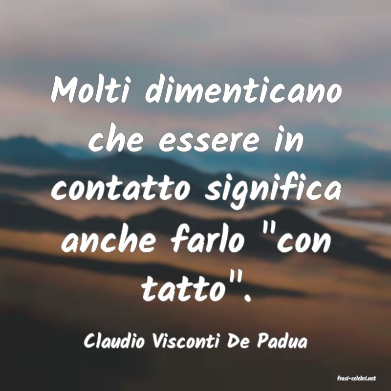 frasi di  Claudio Visconti De Padua
