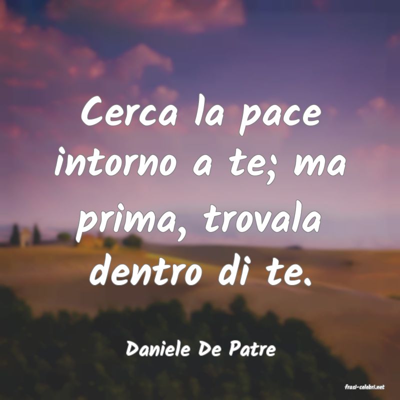 frasi di  Daniele De Patre
