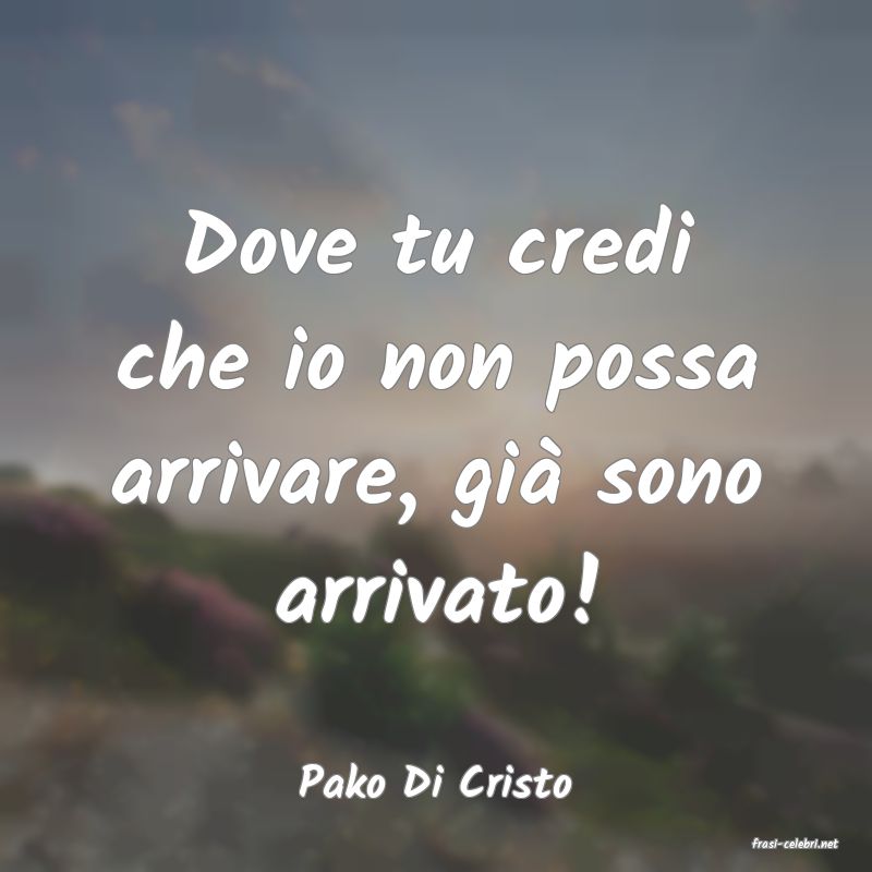 frasi di Pako Di Cristo
