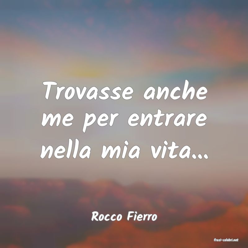 frasi di  Rocco Fierro
