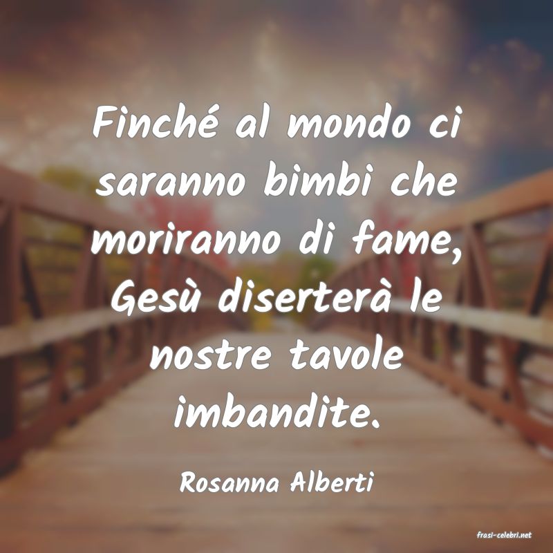 frasi di  Rosanna Alberti
