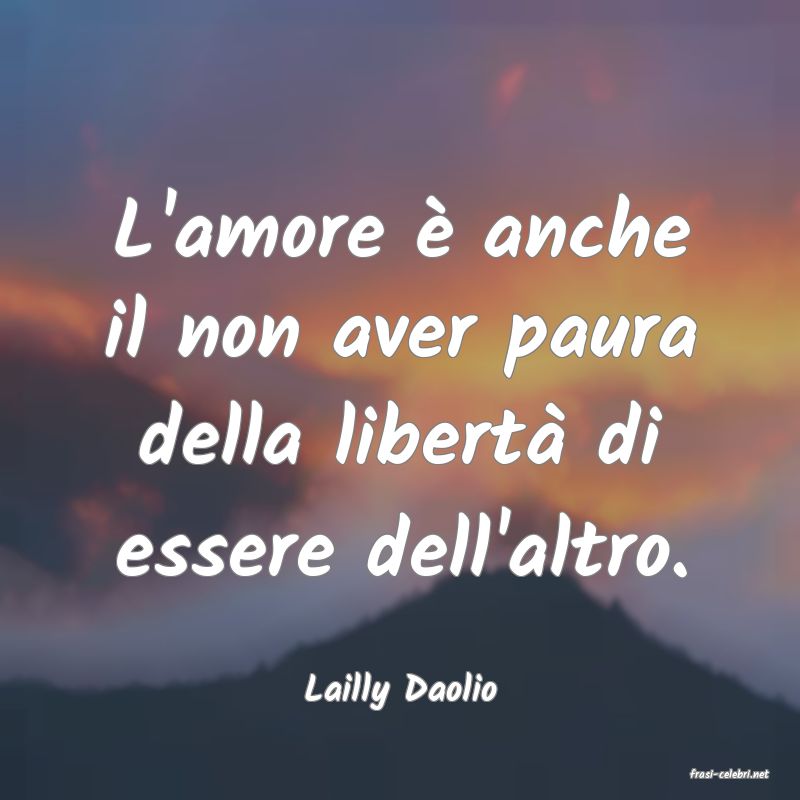 frasi di  Lailly Daolio

