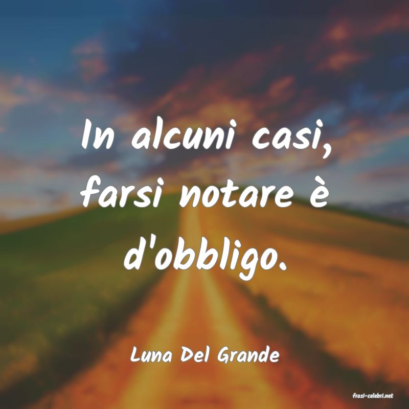 frasi di  Luna Del Grande
