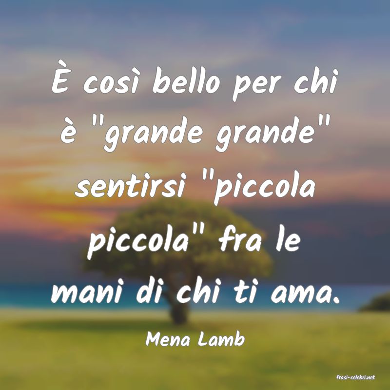frasi di  Mena Lamb
