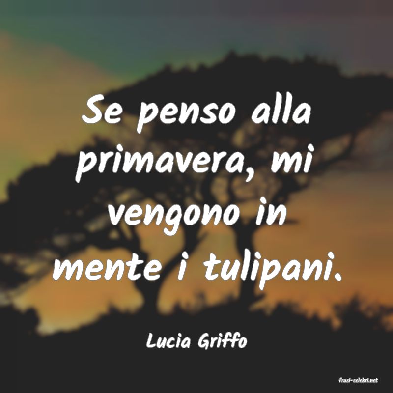 frasi di  Lucia Griffo

