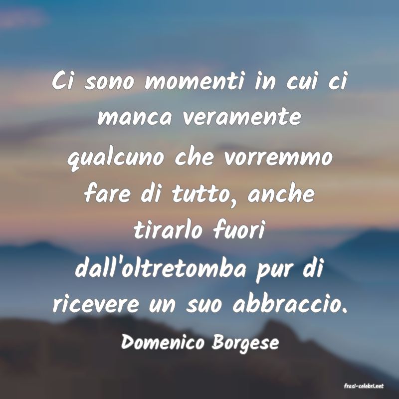 frasi di  Domenico Borgese
