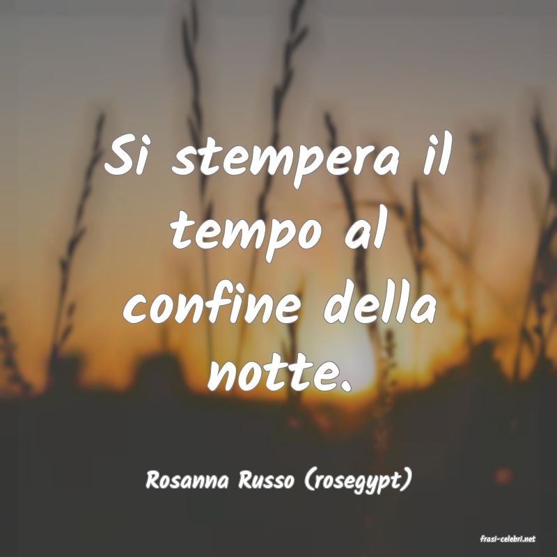 frasi di  Rosanna Russo (rosegypt)
