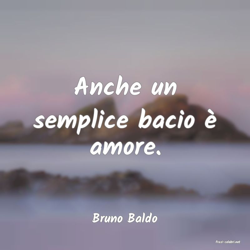 frasi di  Bruno Baldo
