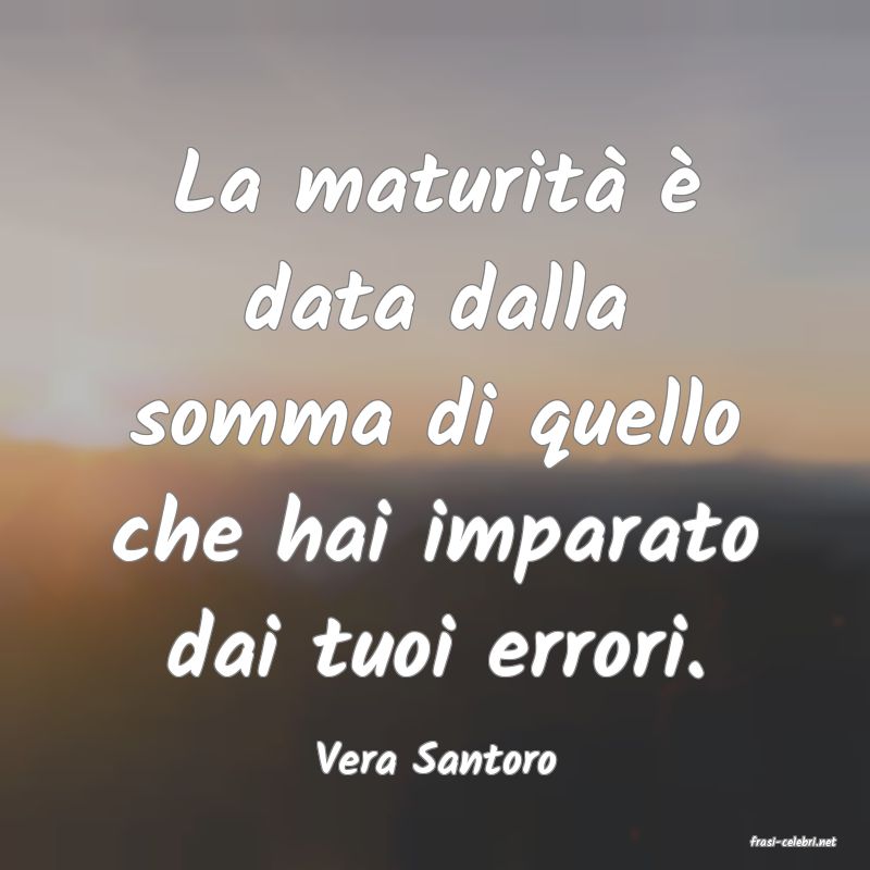 frasi di  Vera Santoro
