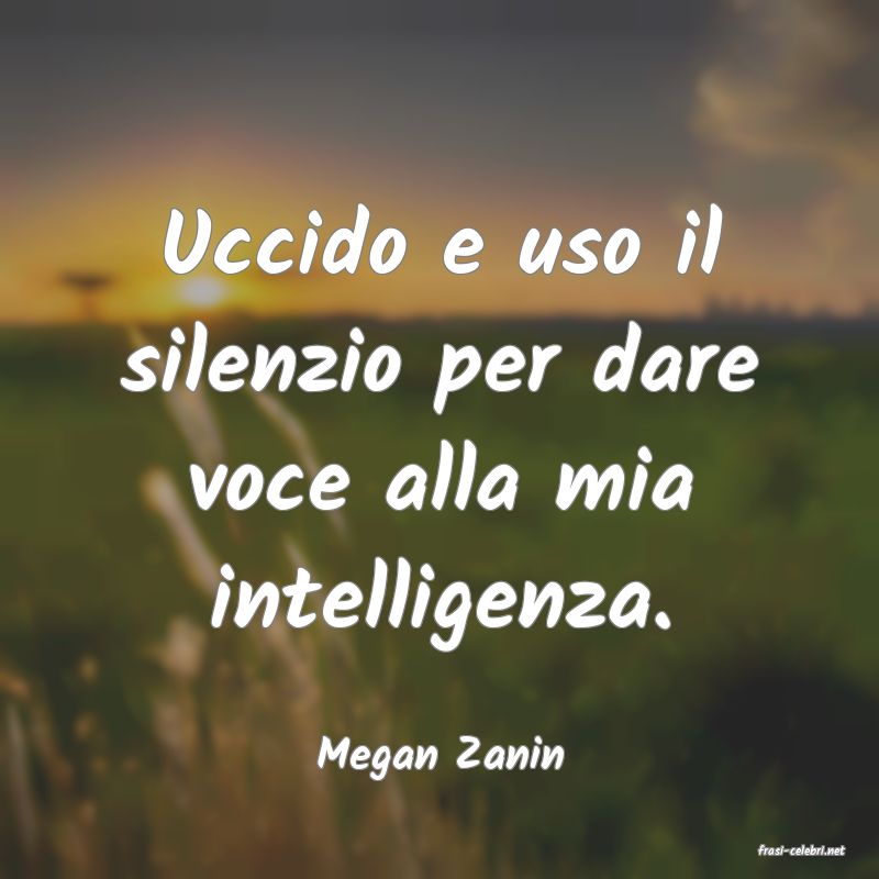 frasi di  Megan Zanin
