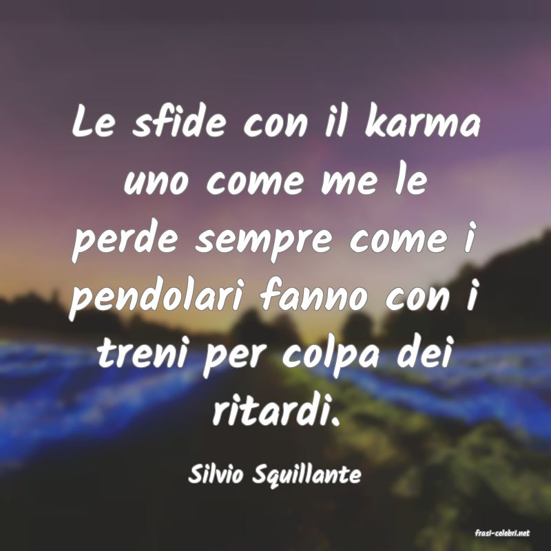 frasi di  Silvio Squillante
