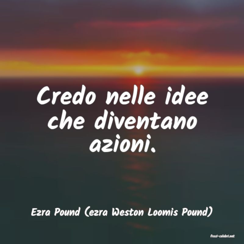 frasi di  Ezra Pound (ezra Weston Loomis Pound)
