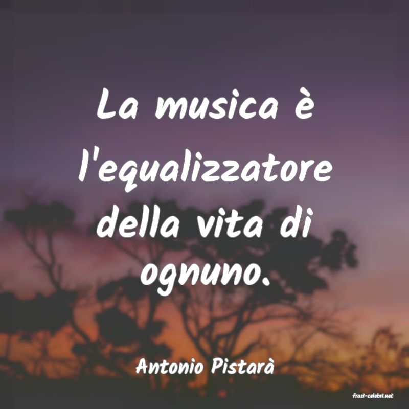 frasi di Antonio Pistar