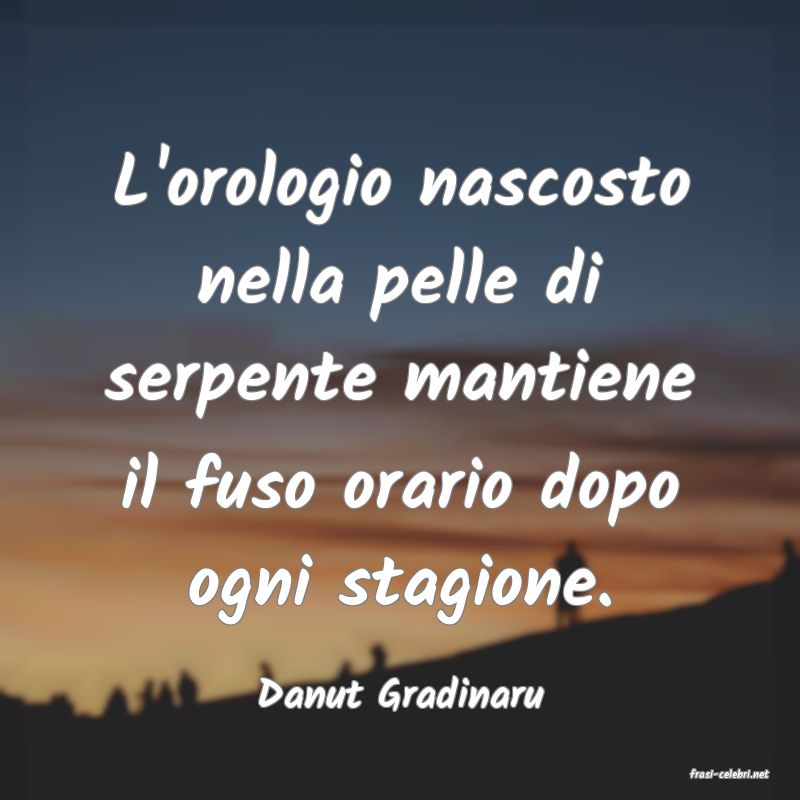 frasi di  Danut Gradinaru
