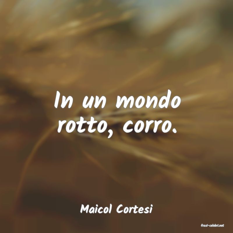 frasi di Maicol Cortesi
