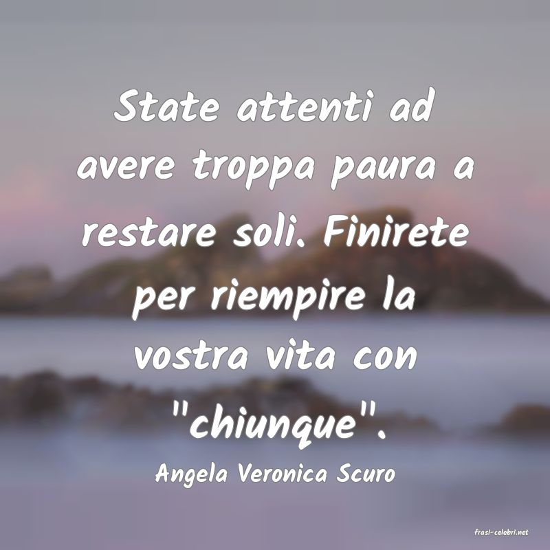 frasi di  Angela Veronica Scuro
