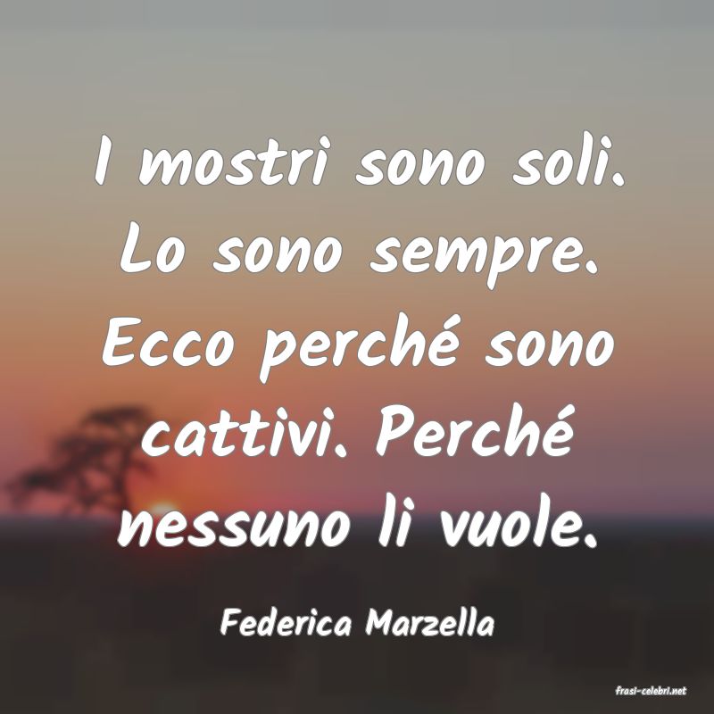 frasi di  Federica Marzella
