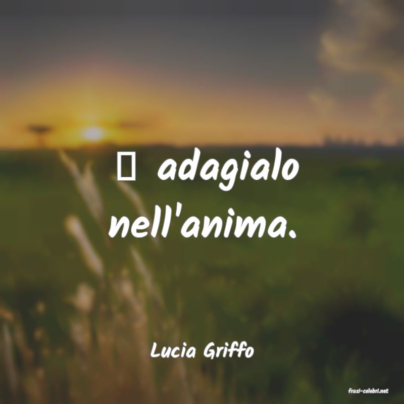 frasi di  Lucia Griffo
