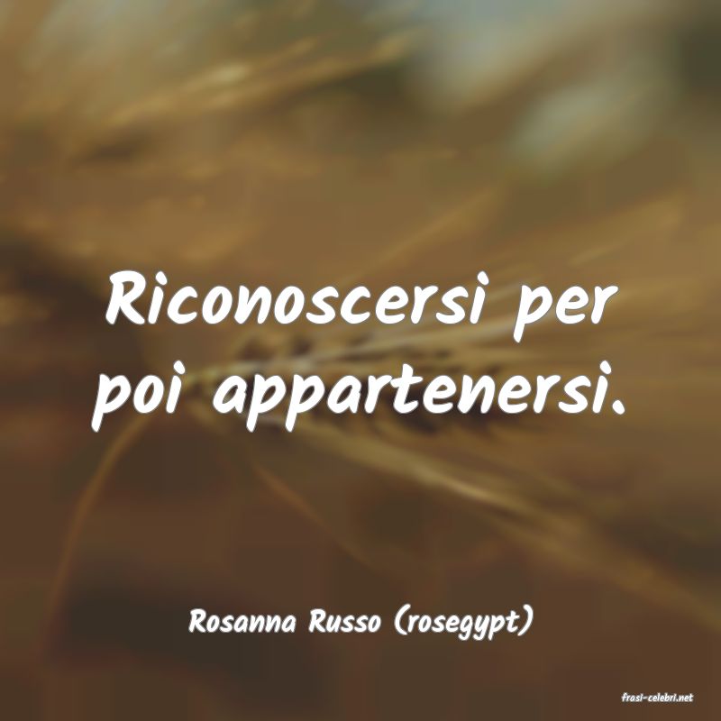 frasi di  Rosanna Russo (rosegypt)
