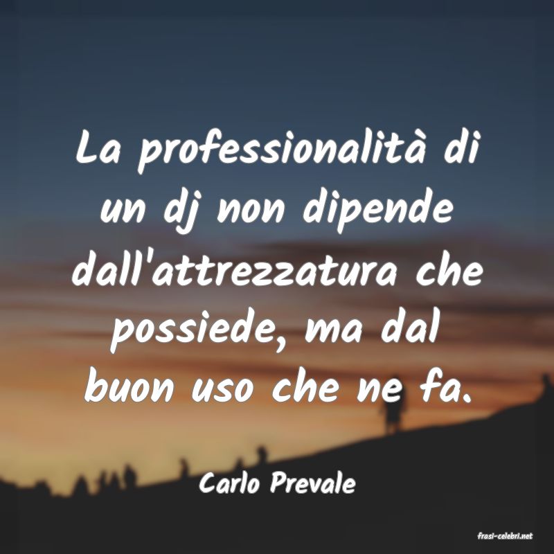 frasi di  Carlo Prevale

