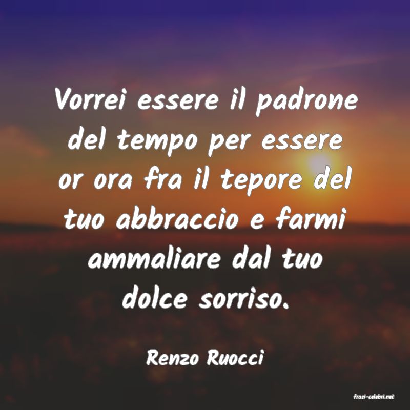 frasi di  Renzo Ruocci
