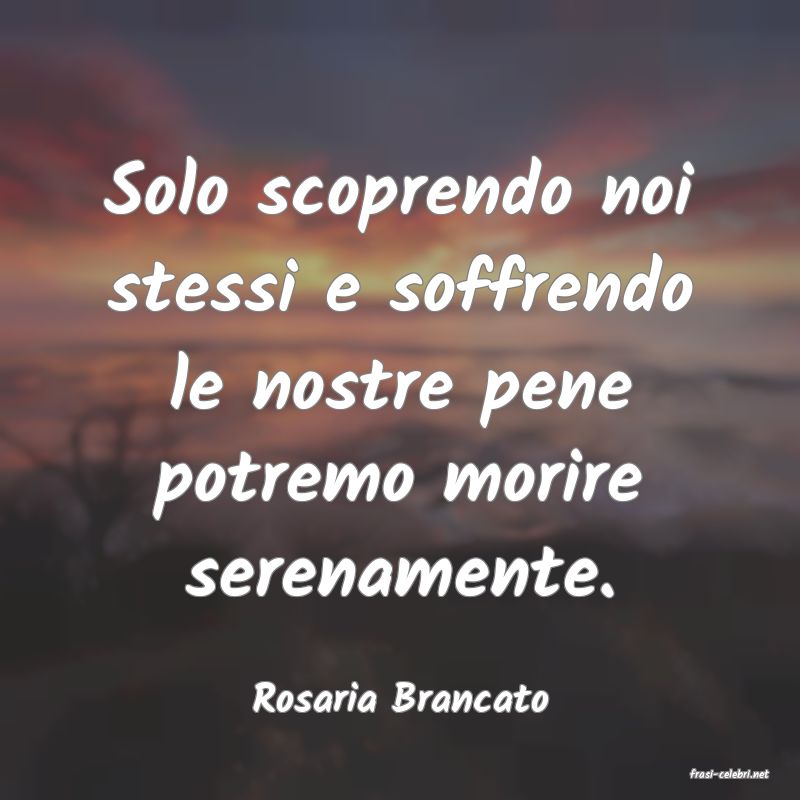 frasi di  Rosaria Brancato
