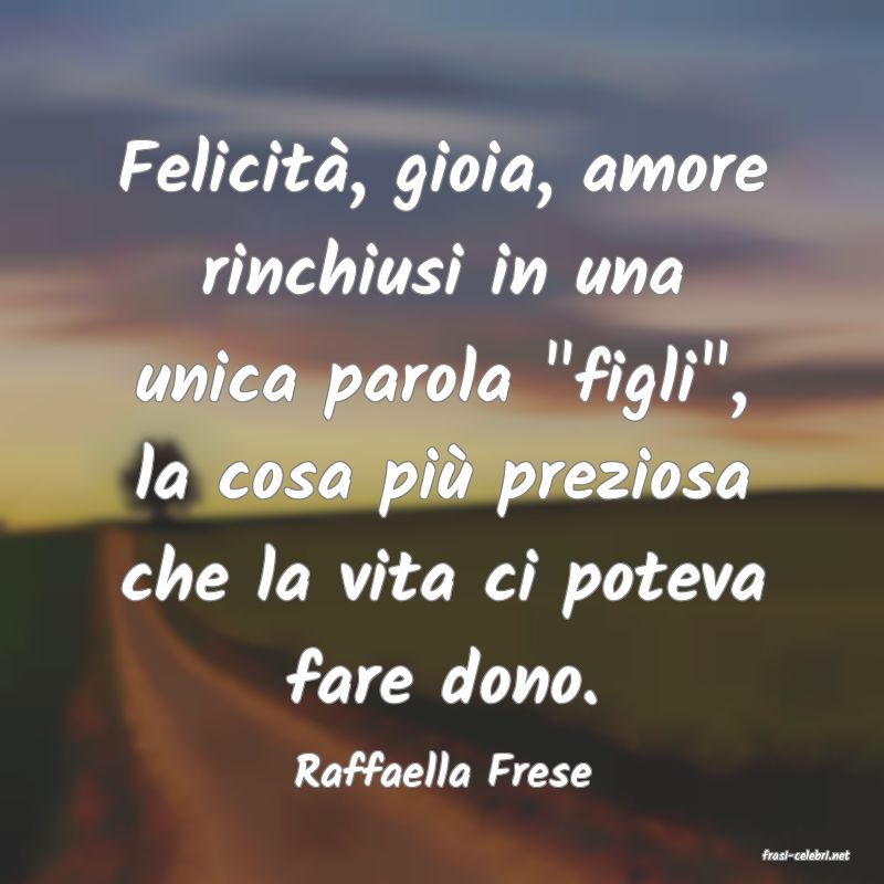 frasi di  Raffaella Frese
