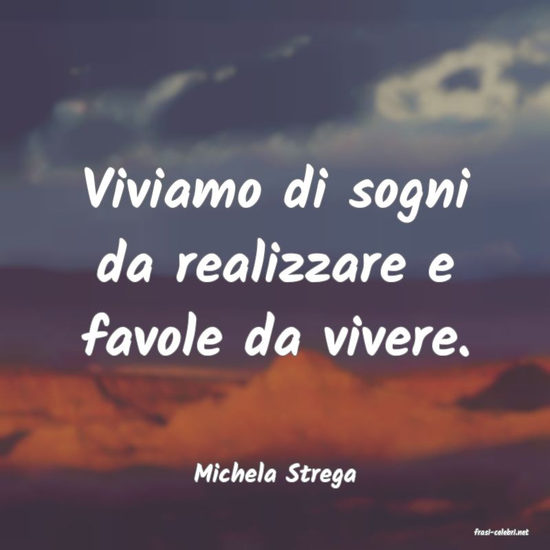 frasi di  Michela Strega
