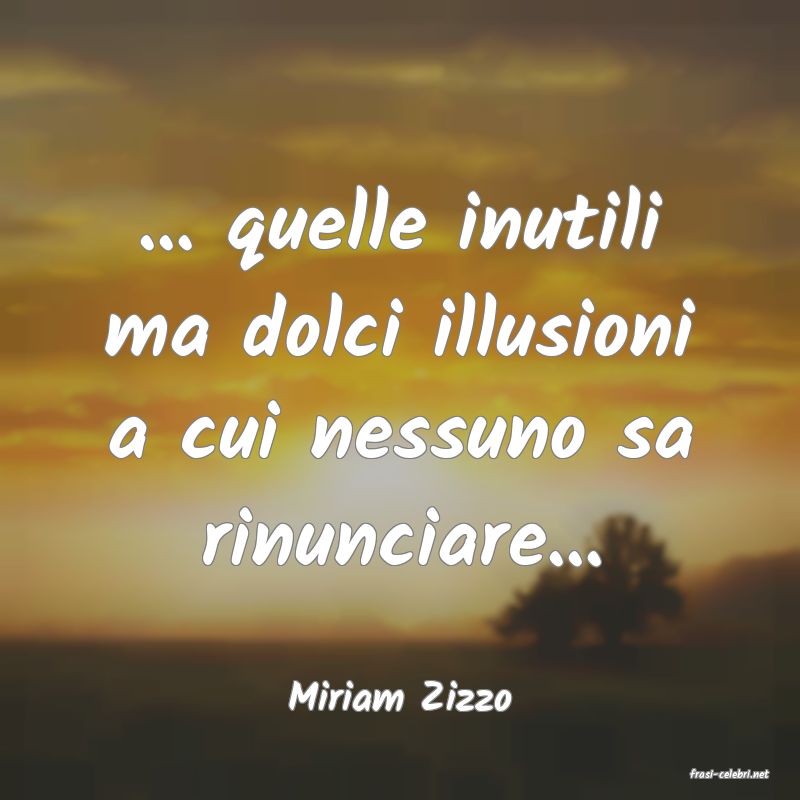 frasi di  Miriam Zizzo
