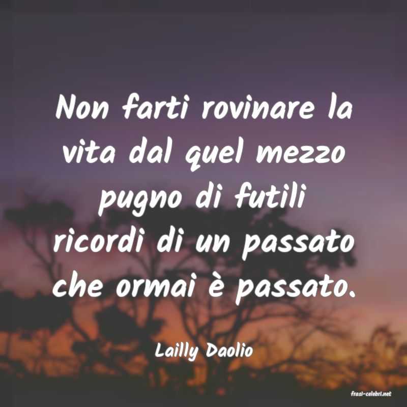 frasi di  Lailly Daolio
