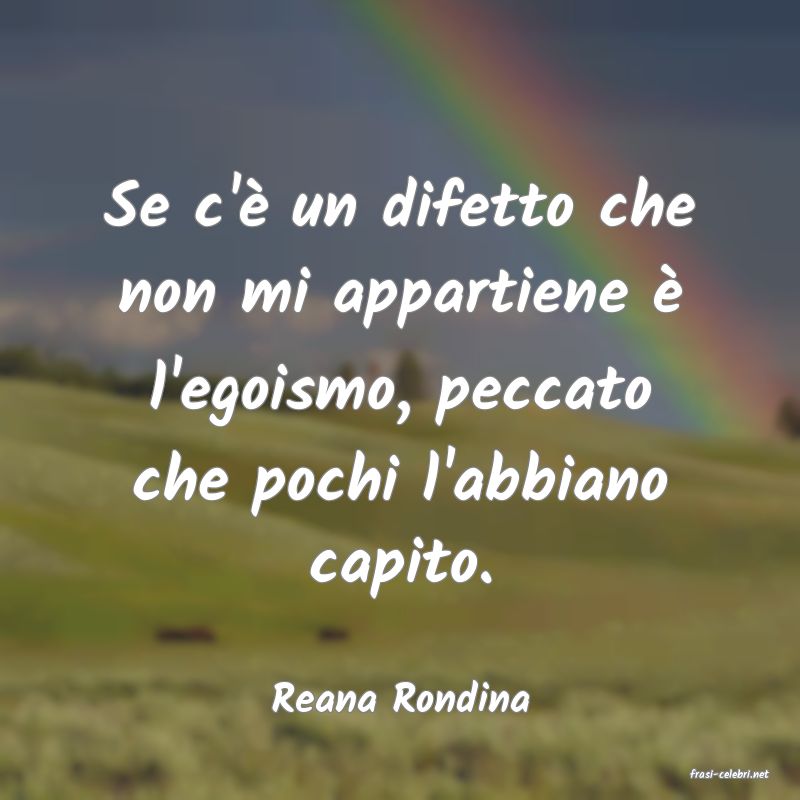 frasi di  Reana Rondina
