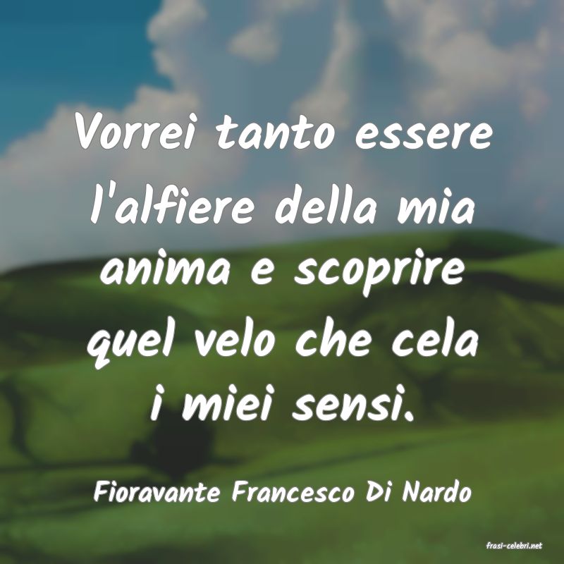 frasi di  Fioravante Francesco Di Nardo
