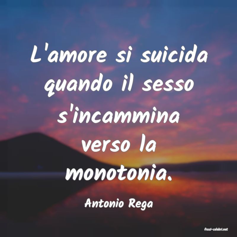 frasi di  Antonio Rega
