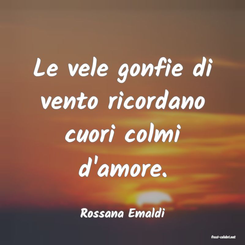 frasi di  Rossana Emaldi
