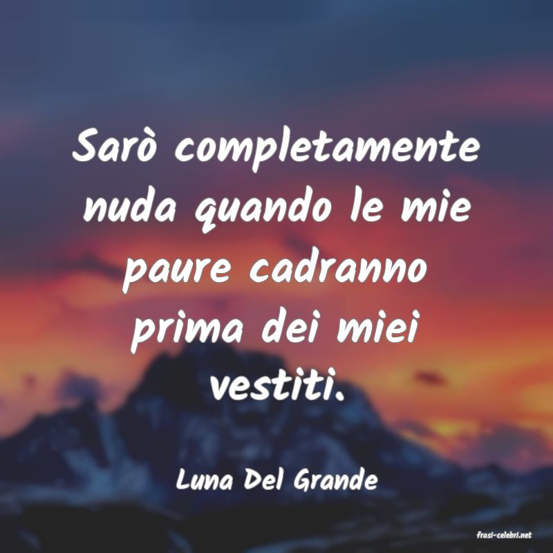 frasi di  Luna Del Grande
