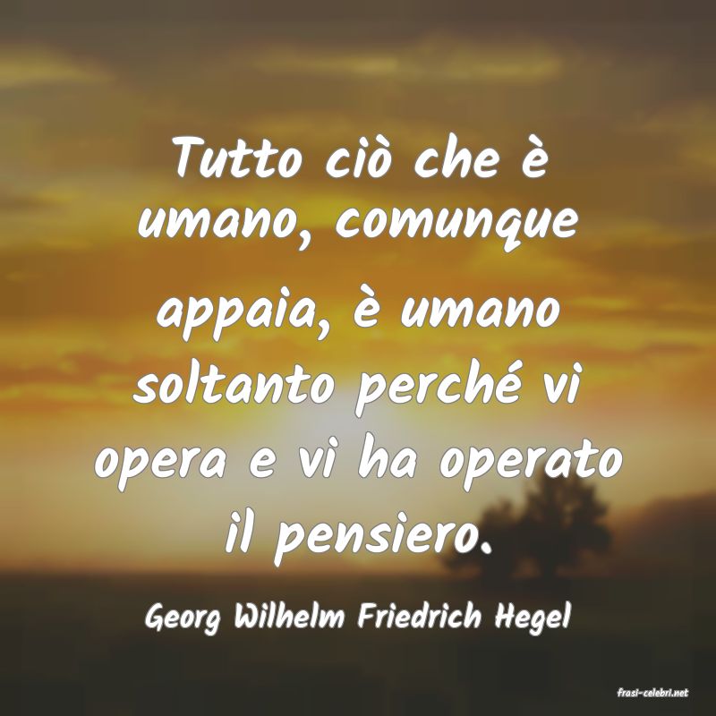 frasi di  Georg Wilhelm Friedrich Hegel
