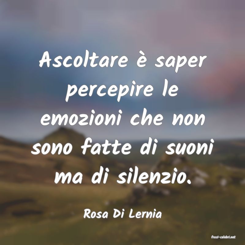 frasi di  Rosa Di Lernia
