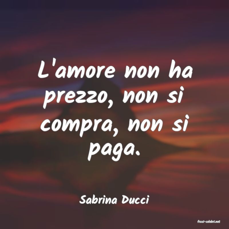 frasi di  Sabrina Ducci
