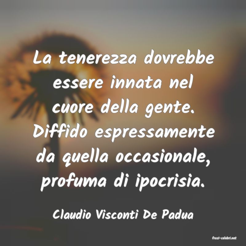 frasi di  Claudio Visconti De Padua
