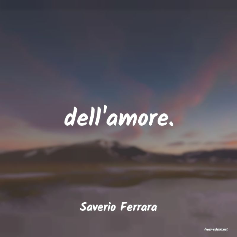 frasi di  Saverio Ferrara
