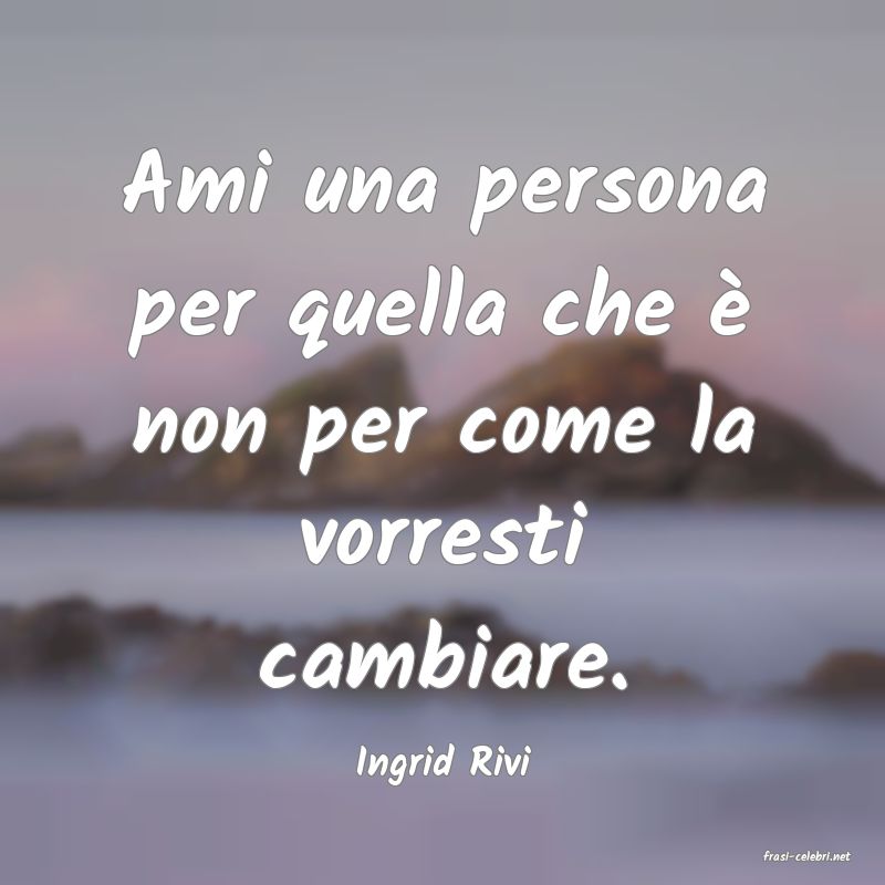 frasi di  Ingrid Rivi
