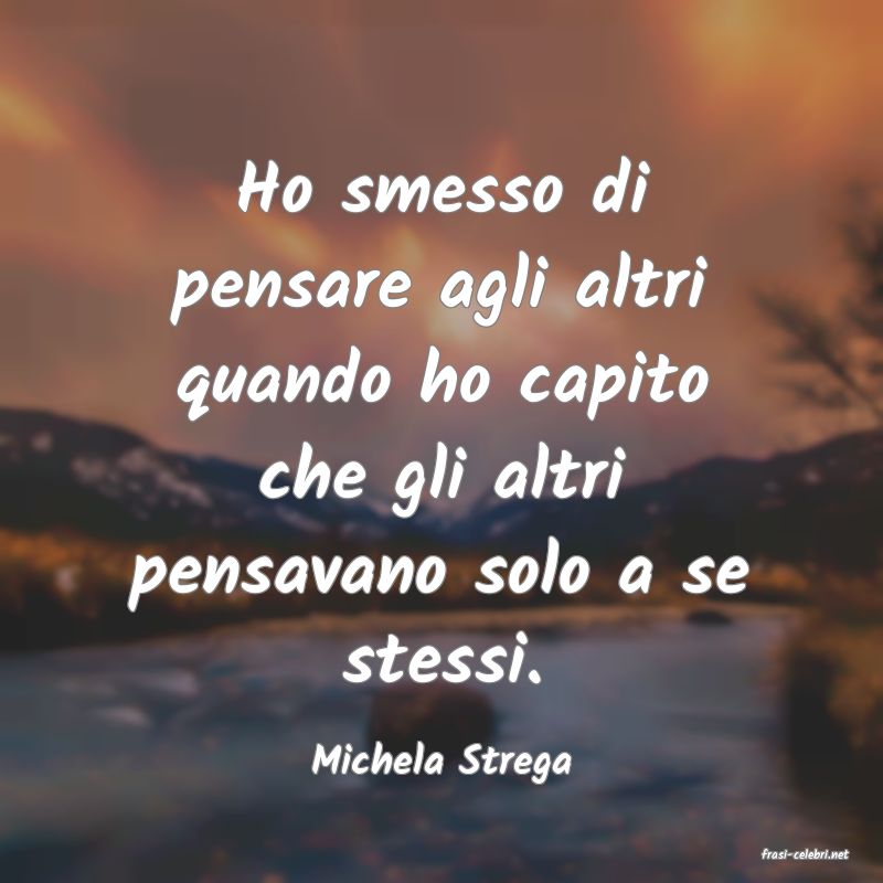 frasi di  Michela Strega
