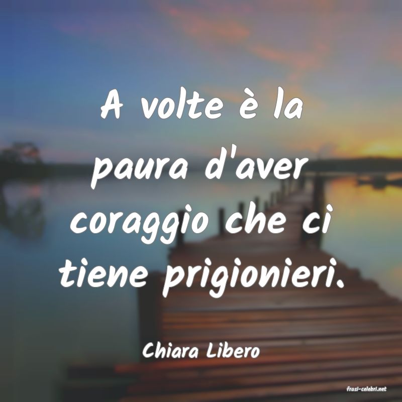 frasi di  Chiara Libero
